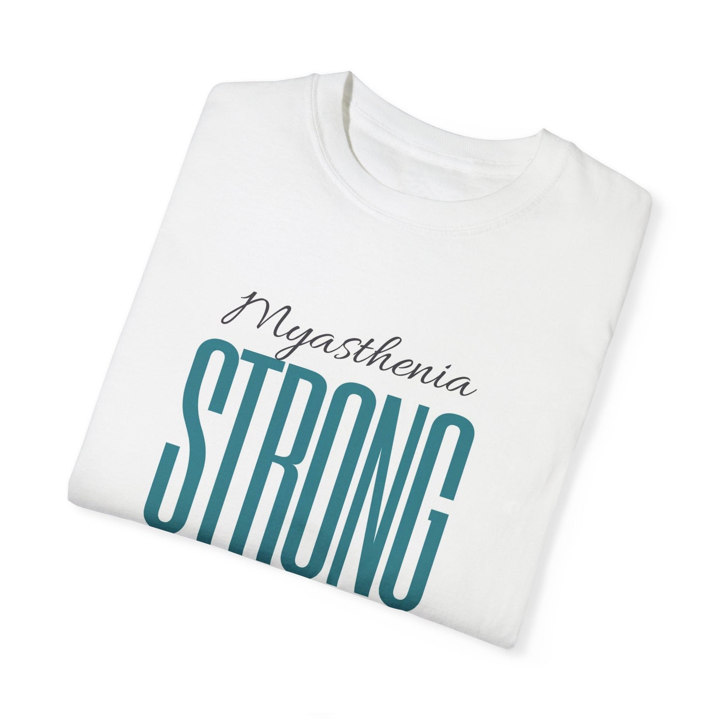 myasthenia strong Garment-Dyed T-shirt